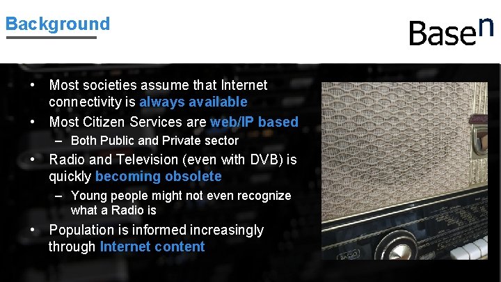 Background • Most societies assume that Internet connectivity is always available • Most Citizen
