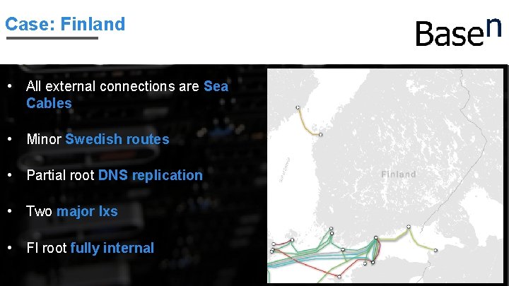 Case: Finland • All external connections are Sea Cables • Minor Swedish routes •