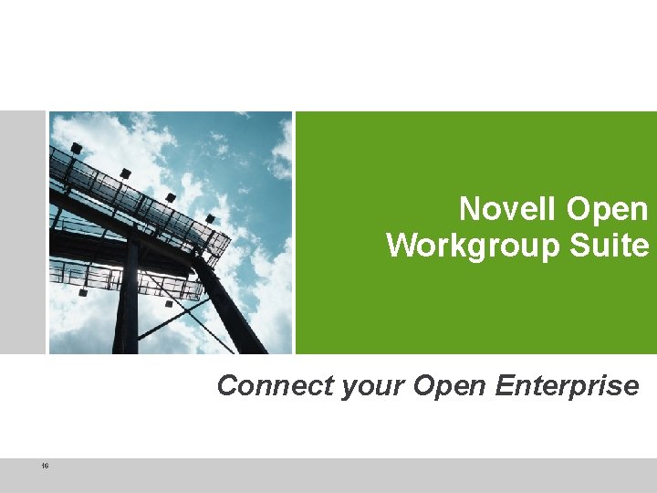 Novell Open Workgroup Suite Connect your Open Enterprise 16 © Novell Inc, Confidential &