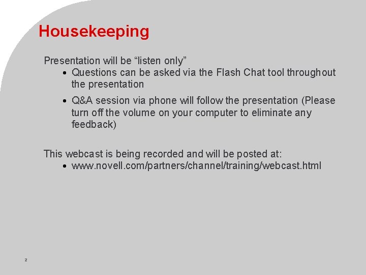 Housekeeping Presentation will be “listen only” • Questions can be asked via the Flash