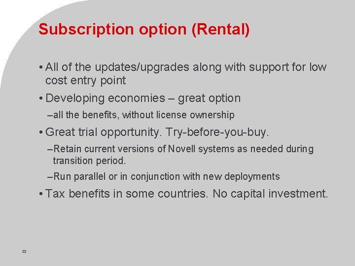 Subscription option (Rental) • All of the updates/upgrades along with support for low cost