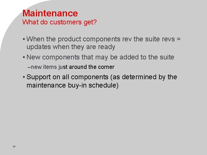 Maintenance What do customers get? • When the product components rev the suite revs