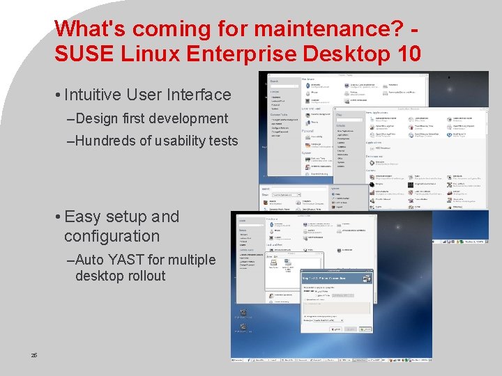 What's coming for maintenance? SUSE Linux Enterprise Desktop 10 • Intuitive User Interface –