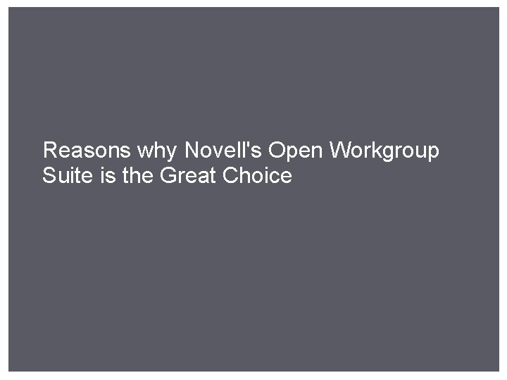 Reasons why Novell's Open Workgroup Suite is the Great Choice 