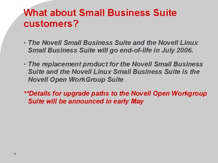 What about Small Business Suite customers? • The Novell Small Business Suite and the