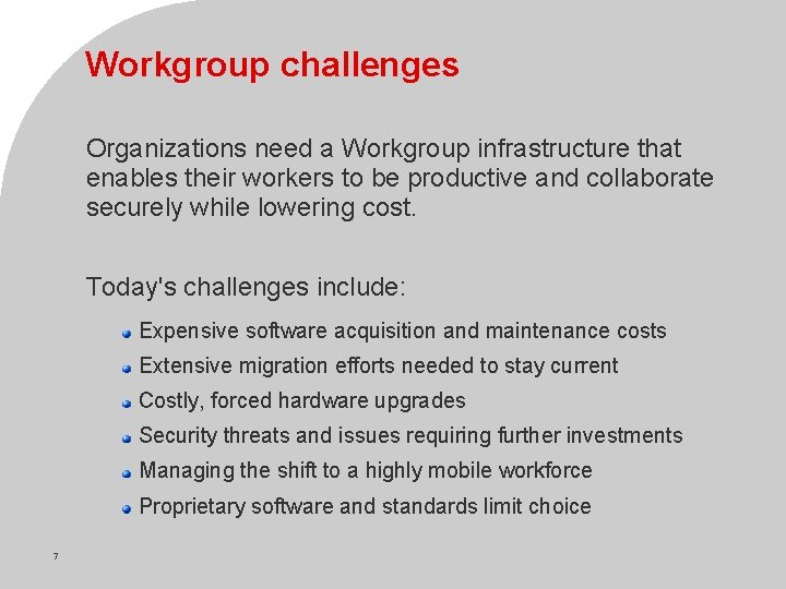 Workgroup challenges Organizations need a Workgroup infrastructure that enables their workers to be productive