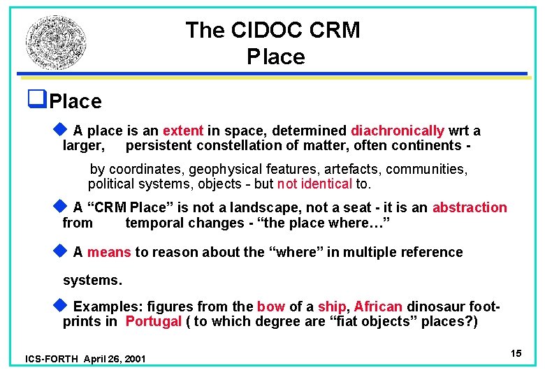 The CIDOC CRM Place q. Place u A place is an extent in space,