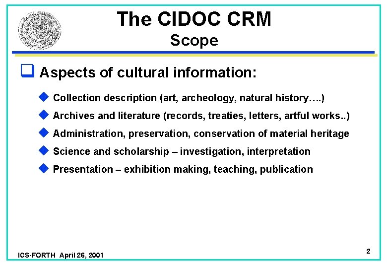The CIDOC CRM Scope q Aspects of cultural information: u Collection description (art, archeology,