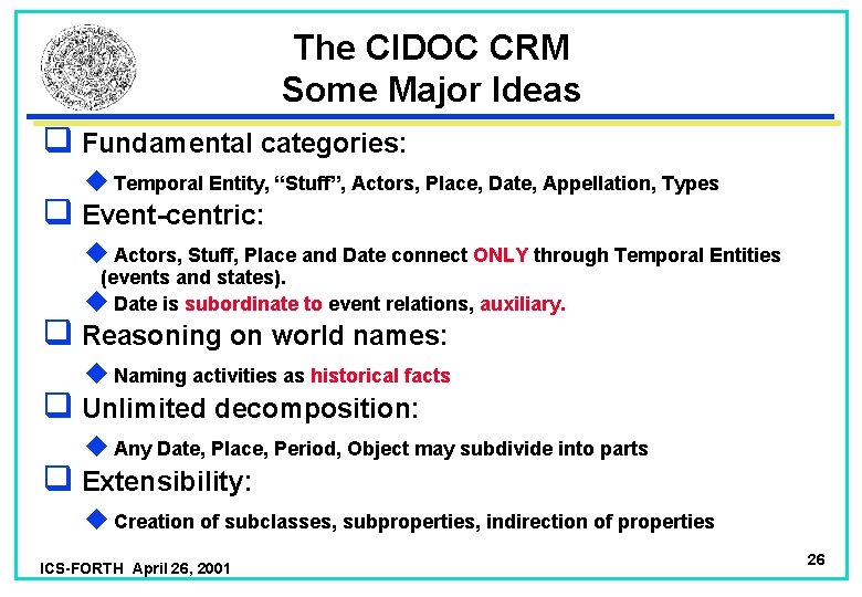 The CIDOC CRM Some Major Ideas q Fundamental categories: u Temporal Entity, “Stuff”, Actors,