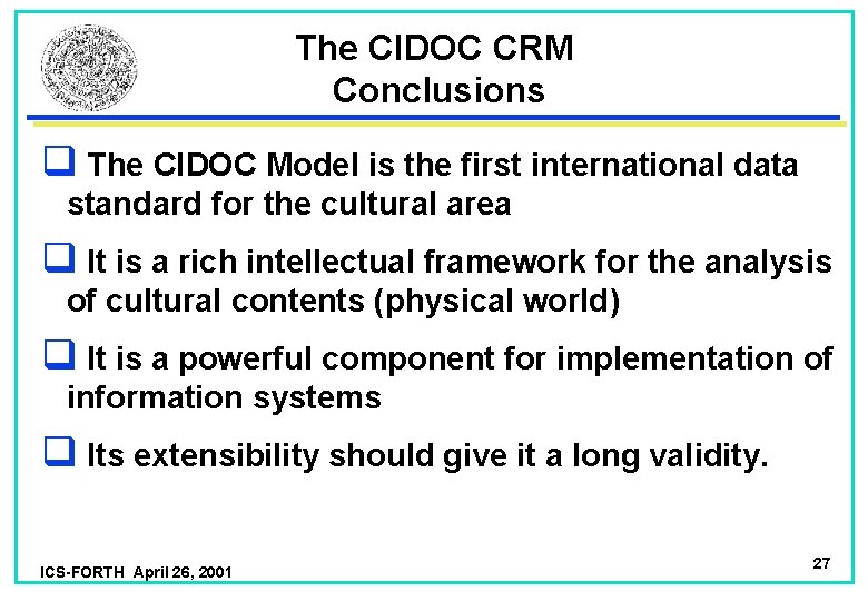 The CIDOC CRM Conclusions q The CIDOC Model is the first international data standard