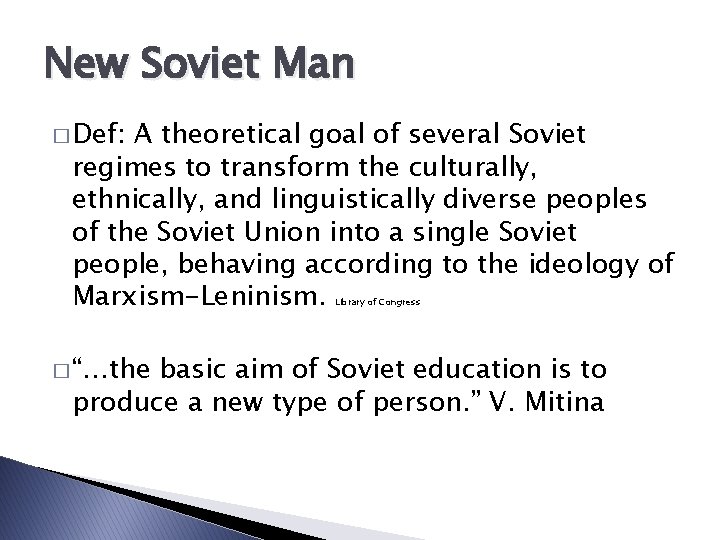 New Soviet Man � Def: A theoretical goal of several Soviet regimes to transform