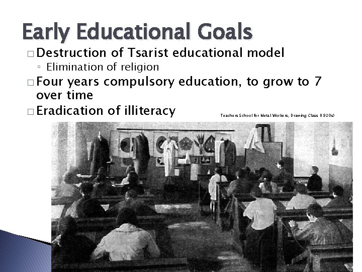 Early Educational Goals � Destruction of Tsarist educational model ◦ Elimination of religion �