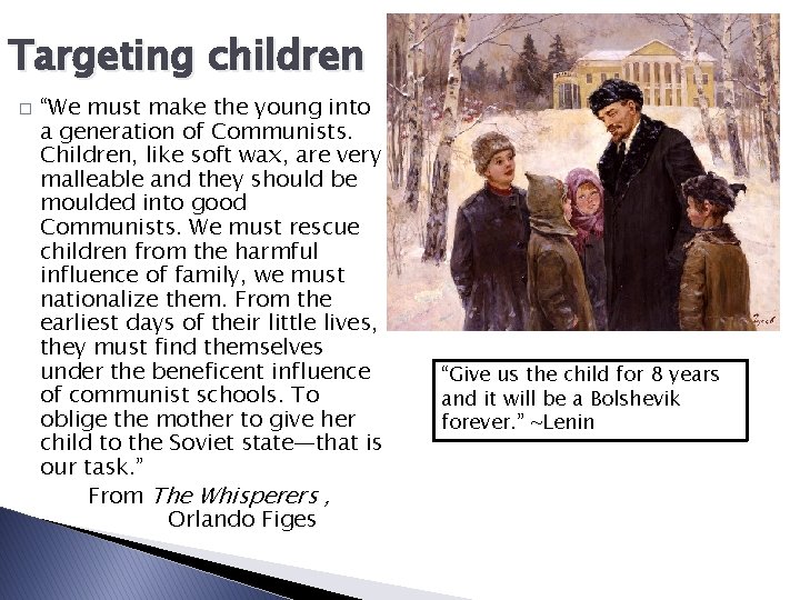 Targeting children � “We must make the young into a generation of Communists. Children,