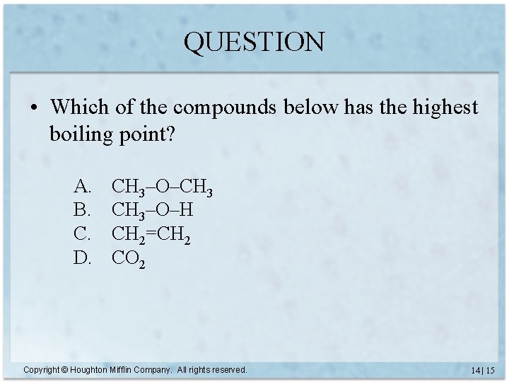 QUESTION • Which of the compounds below has the highest boiling point? A. B.