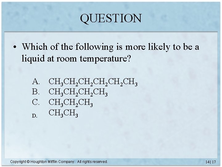 QUESTION • Which of the following is more likely to be a liquid at