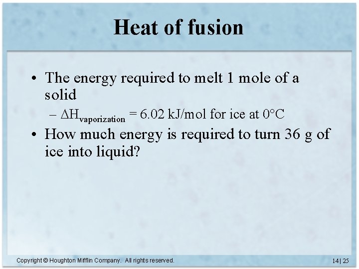 Heat of fusion • The energy required to melt 1 mole of a solid