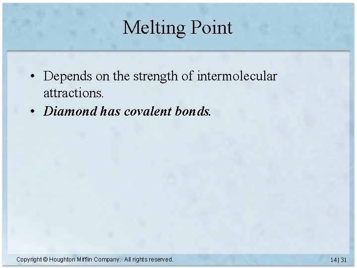 Melting Point • Depends on the strength of intermolecular attractions. • Diamond has covalent