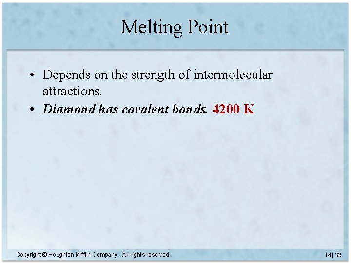 Melting Point • Depends on the strength of intermolecular attractions. • Diamond has covalent