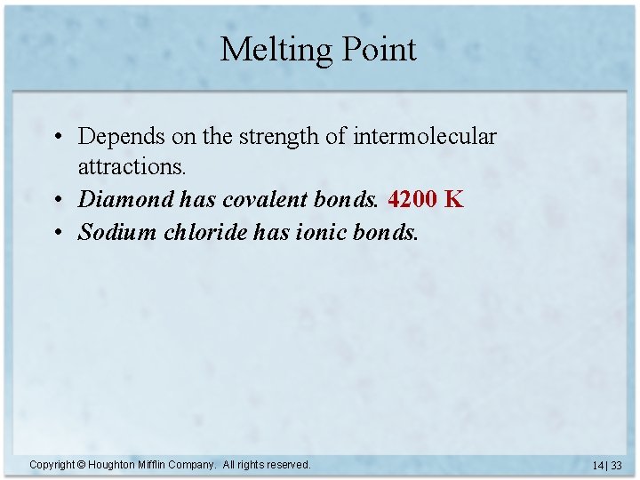 Melting Point • Depends on the strength of intermolecular attractions. • Diamond has covalent