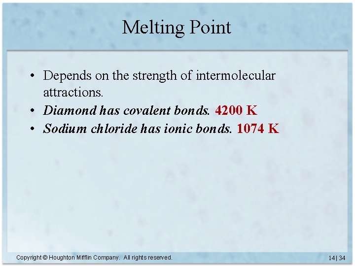 Melting Point • Depends on the strength of intermolecular attractions. • Diamond has covalent