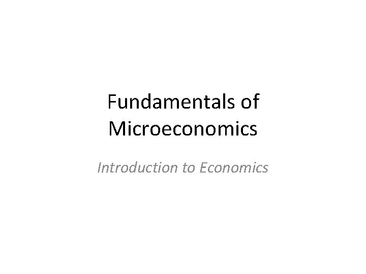 Fundamentals of Microeconomics Introduction to Economics 