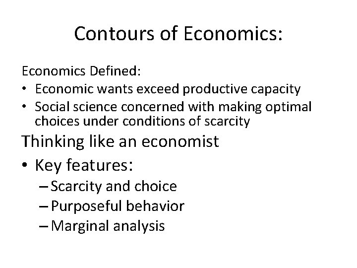 Contours of Economics: Economics Defined: • Economic wants exceed productive capacity • Social science