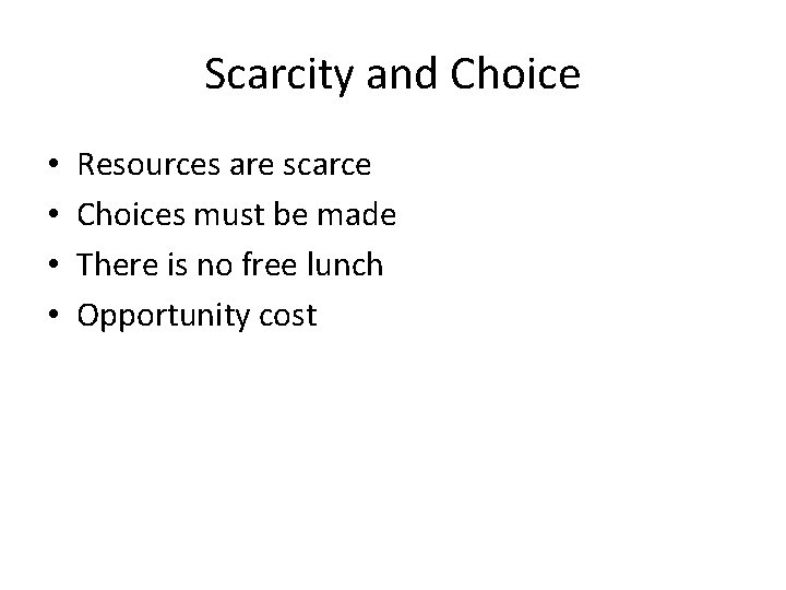 Scarcity and Choice • • Resources are scarce Choices must be made There is