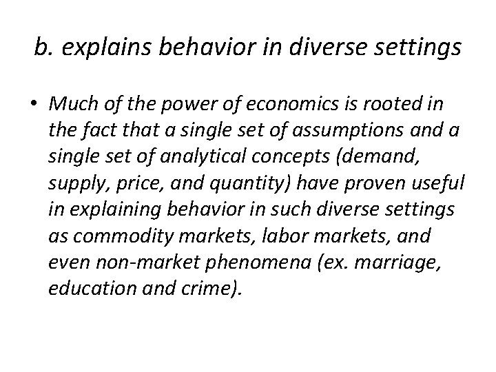 b. explains behavior in diverse settings • Much of the power of economics is