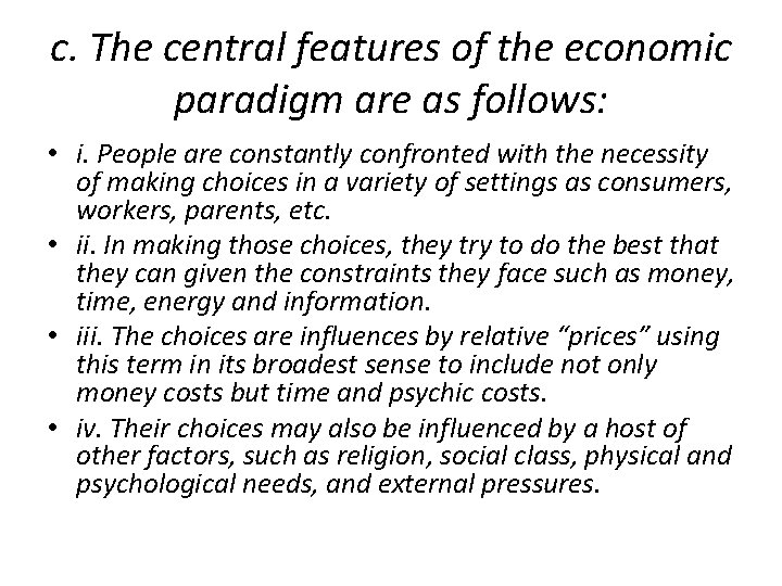 c. The central features of the economic paradigm are as follows: • i. People