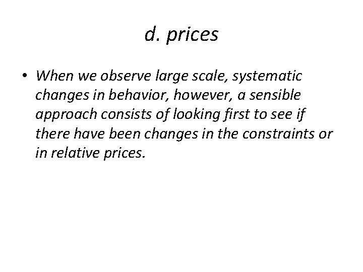 d. prices • When we observe large scale, systematic changes in behavior, however, a