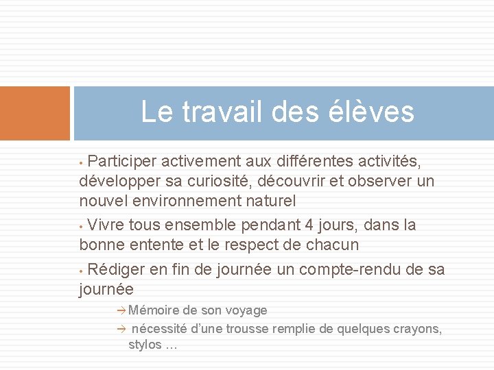 Le travail des élèves Participer activement aux différentes activités, développer sa curiosité, découvrir et