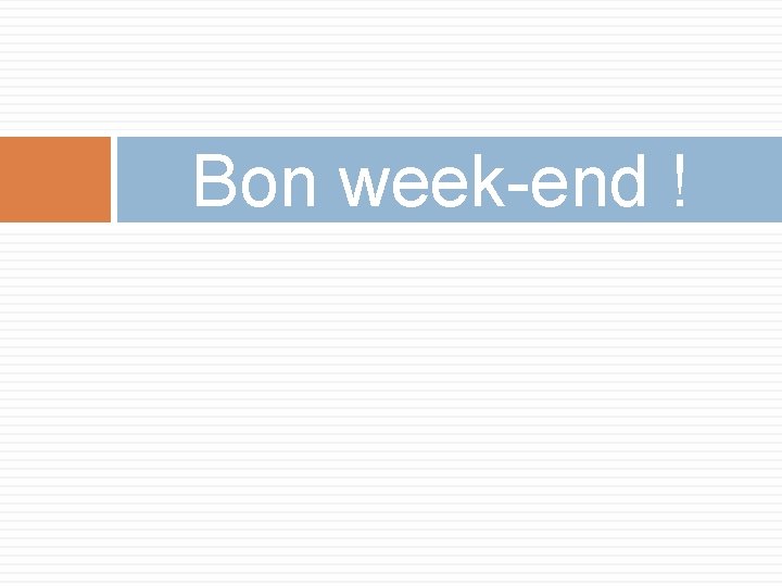 Bon week-end ! 