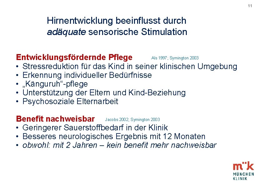 11 Hirnentwicklung beeinflusst durch adäquate sensorische Stimulation Als 1997; Symington 2003 Entwicklungsfördernde Pflege •