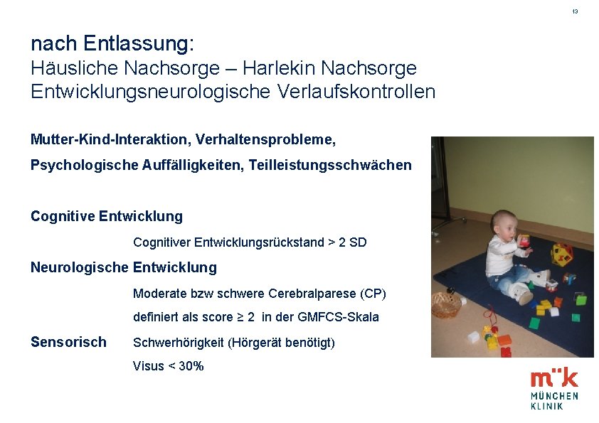 13 nach Entlassung: Häusliche Nachsorge – Harlekin Nachsorge Entwicklungsneurologische Verlaufskontrollen Mutter-Kind-Interaktion, Verhaltensprobleme, Psychologische Auffälligkeiten,