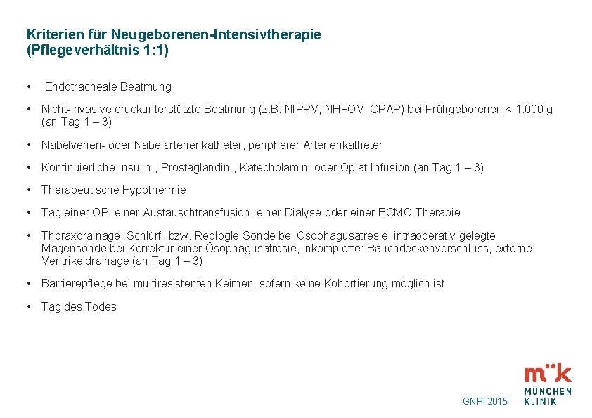 Kriterien für Neugeborenen-Intensivtherapie (Pflegeverhältnis 1: 1) • Endotracheale Beatmung • Nicht-invasive druckunterstützte Beatmung (z.