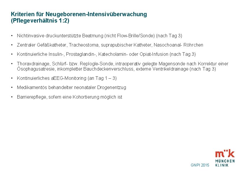 Kriterien für Neugeborenen-Intensivüberwachung (Pflegeverhältnis 1: 2) • Nichtinvasive druckunterstützte Beatmung (nicht Flow-Brille/Sonde) (nach Tag