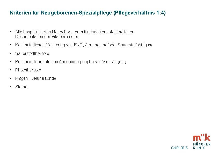 Kriterien für Neugeborenen-Spezialpflege (Pflegeverhältnis 1: 4) • Alle hospitalisierten Neugeborenen mit mindestens 4 -stündlicher