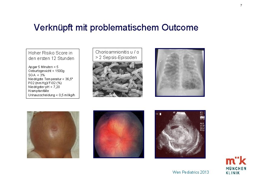7 Verknüpft mit problematischem Outcome Hoher Risiko Score in den ersten 12 Stunden Chorioamnionitis
