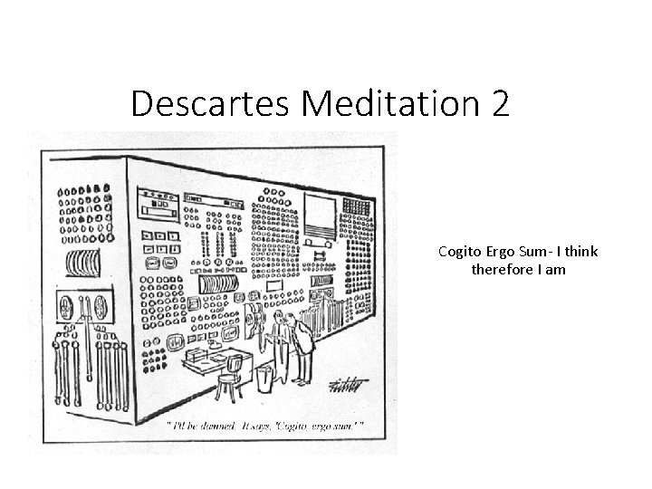 Descartes Meditation 2 Cogito Ergo Sum- I think therefore I am 