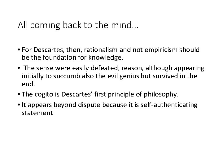 All coming back to the mind… • For Descartes, then, rationalism and not empiricism