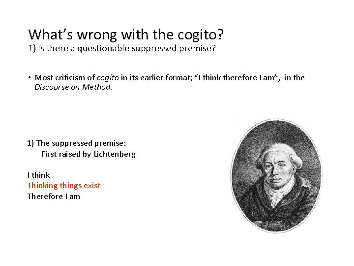 What’s wrong with the cogito? 1) Is there a questionable suppressed premise? • Most