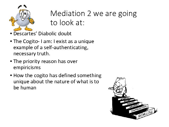 Mediation 2 we are going to look at: • Descartes’ Diabolic doubt • The