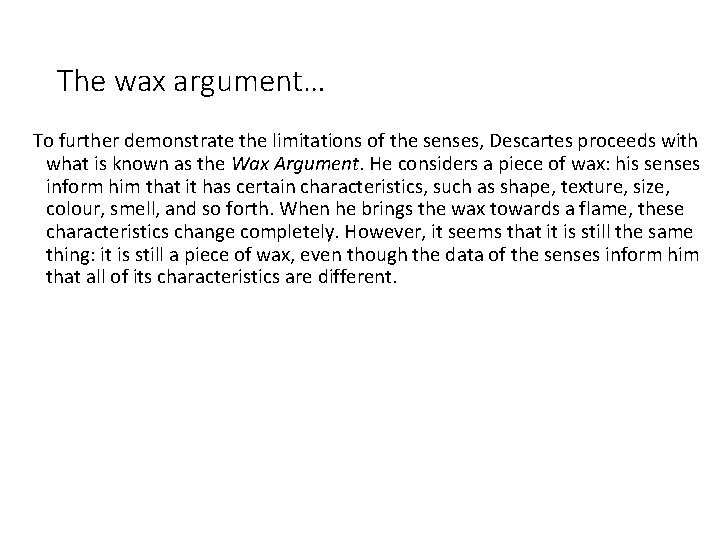 The wax argument… To further demonstrate the limitations of the senses, Descartes proceeds with