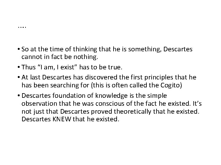 …. • So at the time of thinking that he is something, Descartes cannot