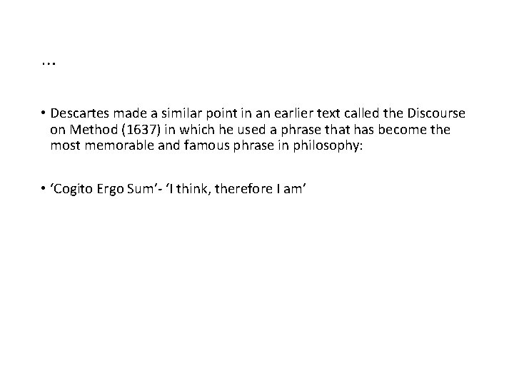 … • Descartes made a similar point in an earlier text called the Discourse