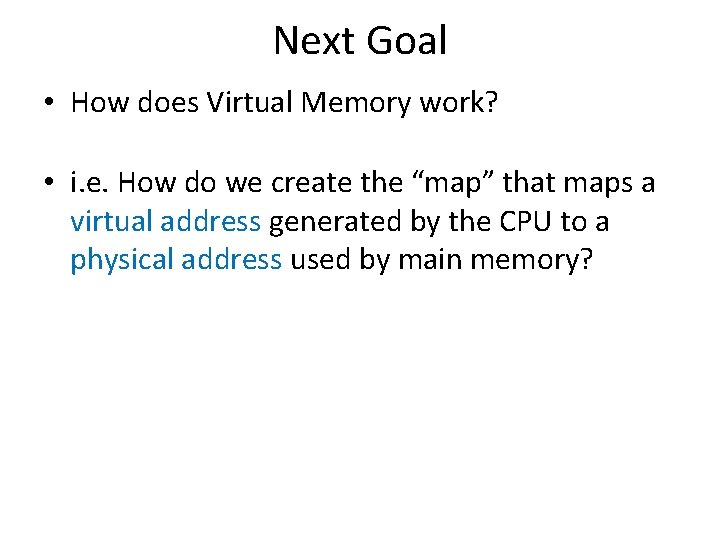Next Goal • How does Virtual Memory work? • i. e. How do we
