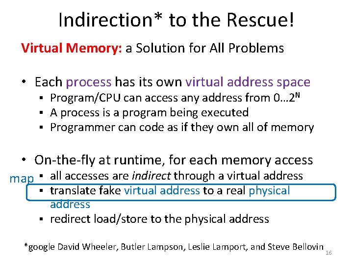 Indirection* to the Rescue! Virtual Memory: a Solution for All Problems • Each process