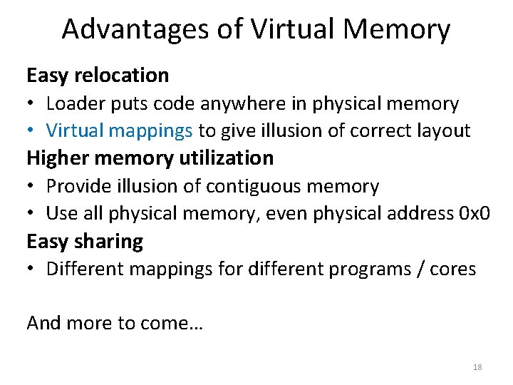 Advantages of Virtual Memory Easy relocation • Loader puts code anywhere in physical memory
