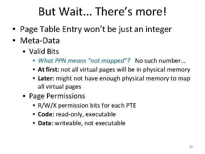 But Wait. . . There’s more! • Page Table Entry won’t be just an