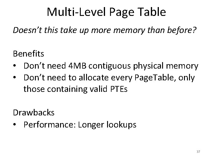 Multi-Level Page Table Doesn’t this take up more memory than before? Benefits • Don’t